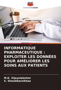 Produktbild: Informatique Pharmaceutique : Exploiter Les Donn&eacute;es Pour Am&eacute;liorer Les Soins Aux Patients