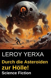 Produktbild: Durch die Asteroiden zur H&ouml;lle! Science Fiction