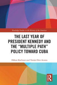 Produktbild: The Last Year of President Kennedy and the "Multiple Path" Policy Toward Cuba