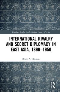 Produktbild: International Rivalry and Secret Diplomacy in East Asia, 1896-1950