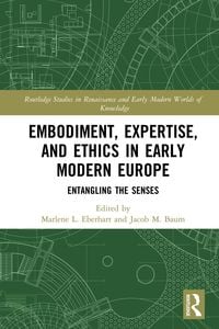 Produktbild: Embodiment, Expertise, and Ethics in Early Modern Europe