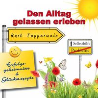 Produktbild: Selbsthilfe: Den Alltag gelassen erleben (Erfolgsgeheimisse und Gl&uuml;cksrezepte)