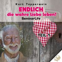 Produktbild: Endlich die wahre Liebe leben! Seminar Life - Teil 1