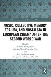 Produktbild: Music, Collective Memory, Trauma, and Nostalgia in European Cinema after the Second World War