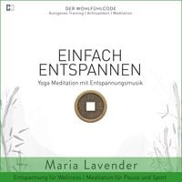 Produktbild: Einfach Entspannen | Yoga Meditation mit Entspannungsmusik | Entspannung f&uuml;r Wellness | Meditation f&uuml;r Pause und Sport