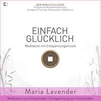 Produktbild: Einfach Gl&uuml;cklich | Meditation mit Entspannungsmusik | Meditation zum Einschlafen | Entspannung zum Einschlafen