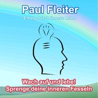 Produktbild: Erfolg durch innere Ruhe - Wach auf und lebe! Sprenge deine inneren Fesseln