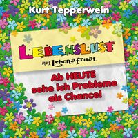 Produktbild: Lebenslust statt Lebensfrust: Ab heute sehe ich Probleme als Chance!