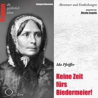 Produktbild: Abenteuer und Entdeckungen - Keine Zeit f&uuml;rs Biedermeier (Ida Pfeiffer)