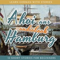 Produktbild: Learn German with Stories: Ahoi Aus Hamburg - 10 Short Stories for Beginners