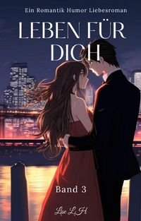 Produktbild: Leben F&uuml;r Dich:Ein Romantik Humor Liebesroman(Band 3)