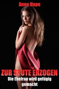 Produktbild: Zur Stute erzogen - Die Ehefrau wird gef&uuml;gig gemacht