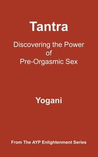 Produktbild: Tantra - Discovering the Power of Pre-Orgasmic Sex (AYP Enlightenment Series, #3)