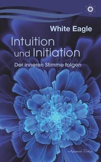 Produktbild: Intuition und Initiation: Der inneren Stimme folgen