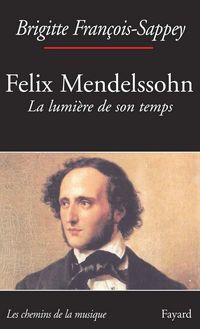 Produktbild: F&eacute;lix Mendelssohn. La lumi&egrave;re de son temps