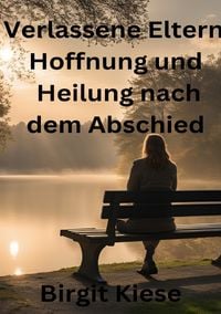 Produktbild: Verlassene Eltern - Hoffnung und Heilung nach dem Abschied