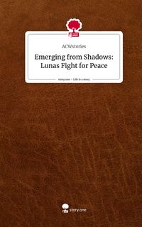 Produktbild: Emerging from Shadows: Lunas Fight for Peace. Life is a Story - story.one