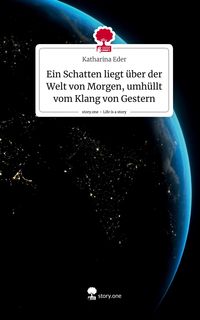 Produktbild: Ein Schatten liegt &uuml;ber der Welt von Morgen, umh&uuml;llt vom Klang von Gestern. Life is a Story - story.one