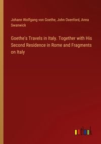 Produktbild: Goethe's Travels in Italy. Together with His Second Residence in Rome and Fragments on Italy