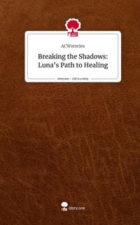Produktbild: Breaking the Shadows: Luna's Path to Healing. Life is a Story - story.one