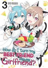 Produktbild: How Do I Turn My Best Friend Into My Girlfriend? Vol. 3