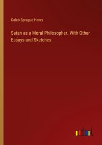Produktbild: Satan as a Moral Philosopher. With Other Essays and Sketches