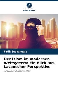Produktbild: Der Islam im modernen Weltsystem: Ein Blick aus Lacanscher Perspektive