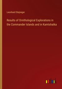 Produktbild: Results of Ornithological Explorations in the Commander Islands and in Kamtshatka