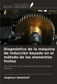 Produktbild: Diagn&oacute;stico de la m&aacute;quina de inducci&oacute;n basado en el m&eacute;todo de los elementos finitos