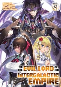 Produktbild: I'm the Evil Lord of an Intergalactic Empire! (Light Novel) Vol. 8