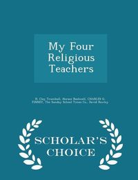 Produktbild: My Four Religious Teachers - Scholar's Choice Edition