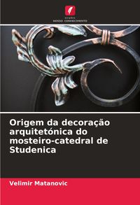Produktbild: Origem da decora&ccedil;&atilde;o arquitet&oacute;nica do mosteiro-catedral de Studenica