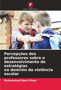 Produktbild: Percep&ccedil;&otilde;es dos professores sobre o desenvolvimento de estrat&eacute;gias no dom&iacute;nio da viol&ecirc;ncia escolar