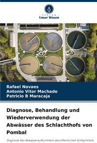 Produktbild: Diagnose, Behandlung und Wiederverwendung der Abw&auml;sser des Schlachthofs von Pombal