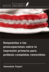 Produktbild: Respuestas a las preocupaciones sobre la impresi&oacute;n primaria para pr&oacute;tesis completas removibles