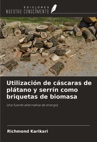 Produktbild: Utilizaci&oacute;n de c&aacute;scaras de pl&aacute;tano y serr&iacute;n como briquetas de biomasa