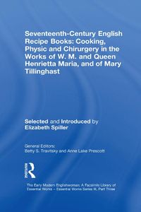 Produktbild: Seventeenth-Century English Recipe Books: Cooking, Physic and Chirurgery in the Works of W.M. and Queen Henrietta Maria, and of Mary Tillinghast
