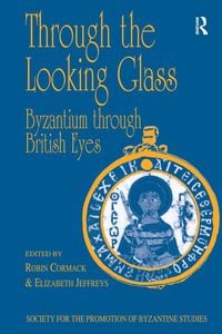 Produktbild: Through the Looking Glass: Byzantium through British Eyes