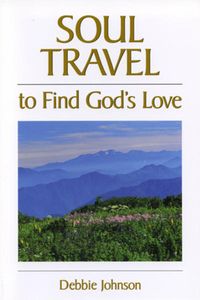 Bild vom Artikel Soul Travel to Find God's Love vom Autor Debbie Johnson