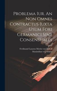 Produktbild: Problema Iur. An Non Omnes Contractus Iuxta Usum Fori Germanici Sint Consensuales