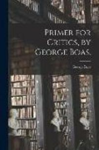Produktbild: Primer for Critics, by George Boas.