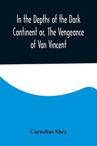 Produktbild: In the Depths of the Dark Continent or, The Vengeance of Van Vincent