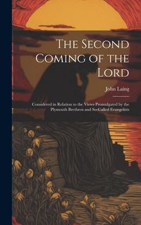 Produktbild: The Second Coming of the Lord: Considered in Relation to the Views Promulgated by the Plymouth Brethren and So-called Evangelists