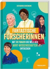 Produktbild: Fantastische Forscherinnen. Mit 30 Frauen die Welt der MINT-Wissenschaften entdecken