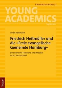 Produktbild: Friedrich Heitm&uuml;ller und die &raquo;Freie evangelische Gemeinde Hamburg&laquo;