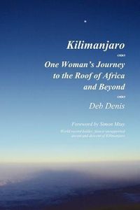 Produktbild: Kilimanjaro: One Woman's Journey to the Roof of Africa and Beyond