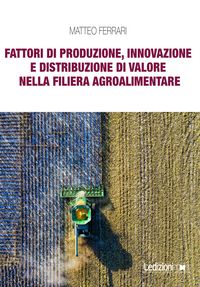 Produktbild: Fattori di produzione, innovazione e distribuzione di valore nella filiera agroalimentare
