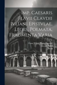 Produktbild: Imp. Caesaris Flavii Clavdii Ivliani epistvlae, leges, poemata, fragmenta varia