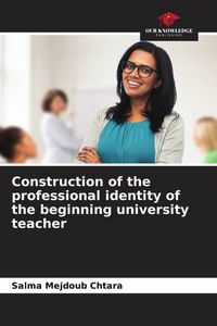 Produktbild: Construction of the professional identity of the beginning university teacher