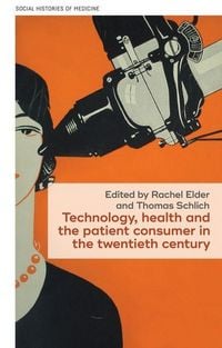 Produktbild: Technology, health, and the patient consumer in the twentieth century